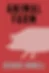 Animal Farm book cover with pink pig silhouette on red background; black title and George Orwell in light blue.