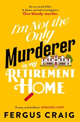 A Witty Mystery Unfolds in Fergus Craig's "I’m Not The Only Murderer In My Retirement Home"