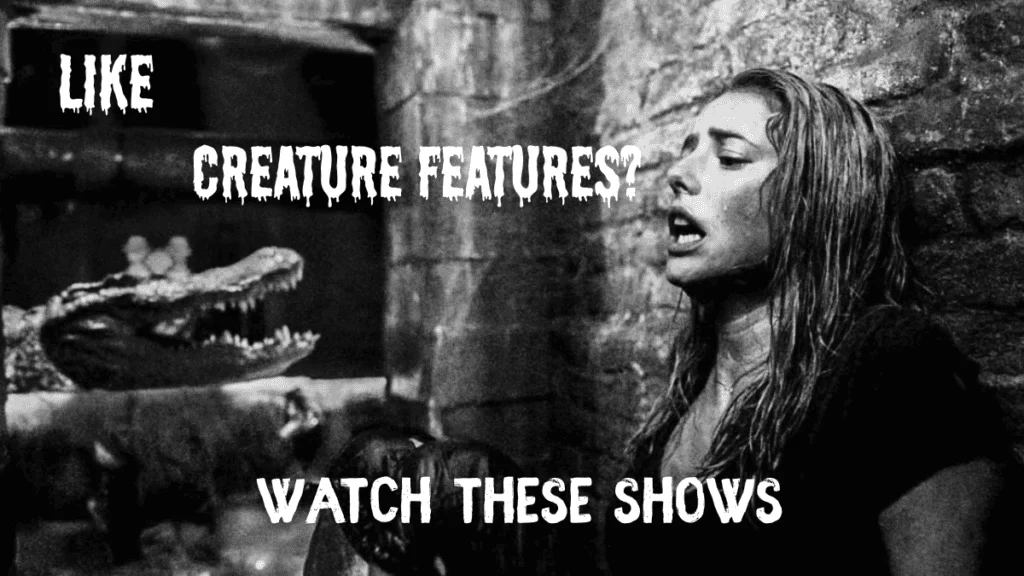 Like Creature Features? Watch these Shows