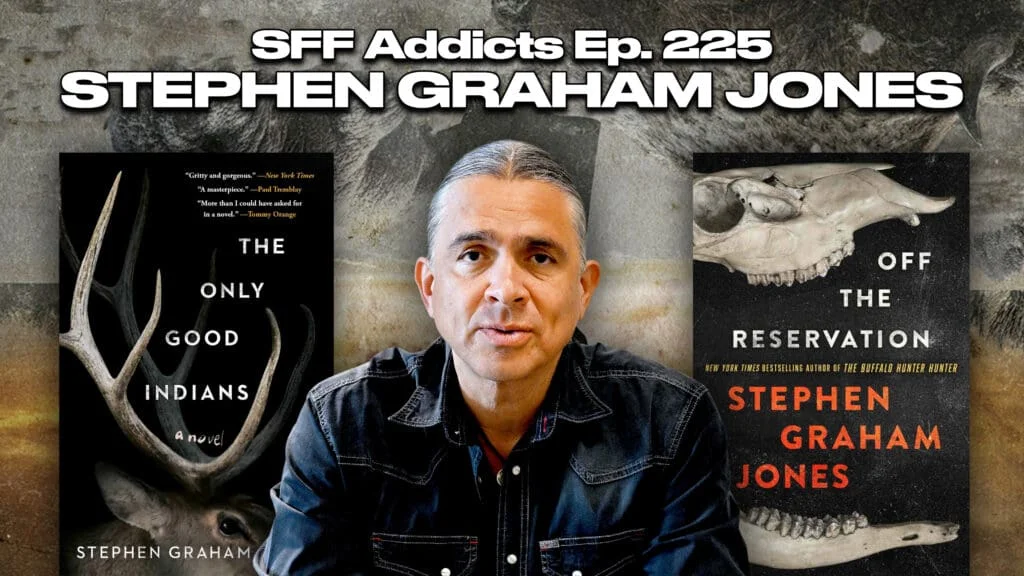 SFF Addicts Ep. 225: Stephen Graham Jones talks Off the Reservation, Modern Horror, Dysfunctional Found Families & More