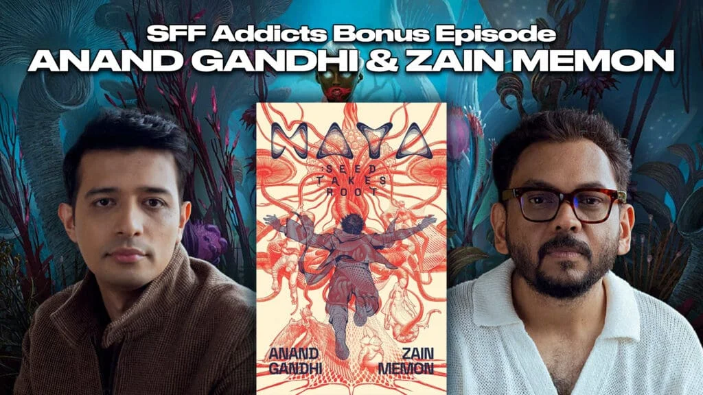 SFF Addicts Bonus Episode: Anand Gandhi & Zain Memon talk MAYA: Seed Takes Root, Consciousness, Collaboration & More